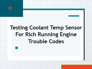 Testing the Coolant Temperature Sensor for Rich Running Problems