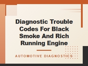 Diagnostic Trouble Codes for Black Smoke and Rich Running Engines