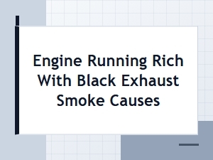 Common Causes of Engine Running Rich and Black Exhaust Smoke