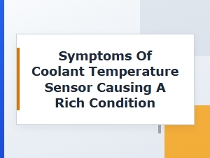 Symptoms of a Rich Condition From a Coolant Sensor Failure