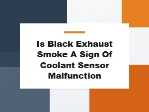 Is Black Exhaust Smoke a Coolant Sensor Issue?