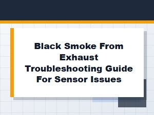 Sensor Issues and Black Smoke Diagnostic Guide